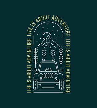 Life is about adventure with adventurer car for badge patch emblem graphic vector art t-shirt design