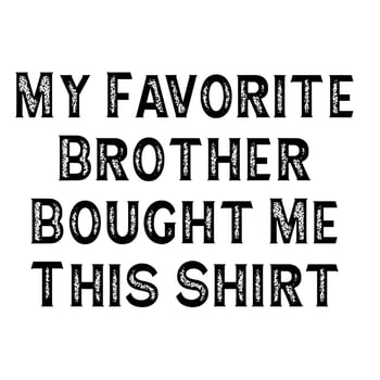 My Favorite Brother Bought Me This Shirt vector