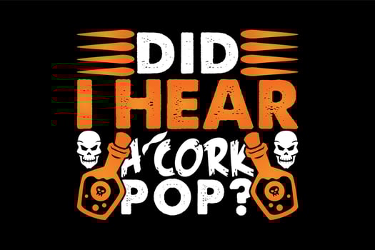 Did I hear a cork pop, Halloween t-shirt design vector