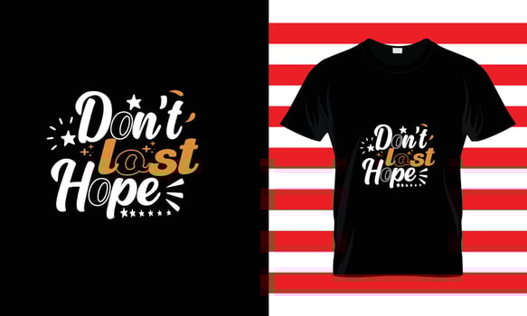 DON'T LOST HOPE...CUSTOM T SHIRT vector