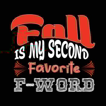Fall is My Second Favorite F-Word. Can be used for t-shirt prints, autumn quotes, t-shirt vectors, gift shirt designs, and fashion designs for cards,  banners, and baby shower prints vector