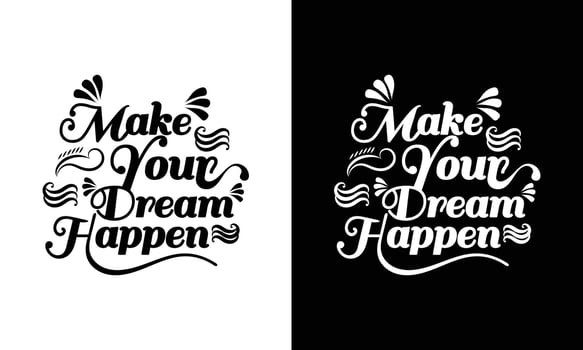 Modern make your dream happen Motivational quote caligraphy t-shirt design template for digital print multipurpose use.easy to fit in any size tshirt vector