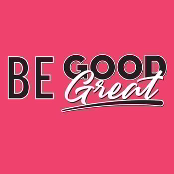 be good and be great vector