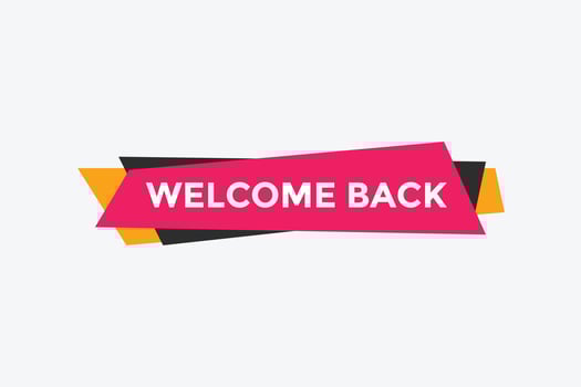 Welcome back button. speech bubble. Welcome web banner template. Vector Illustration.