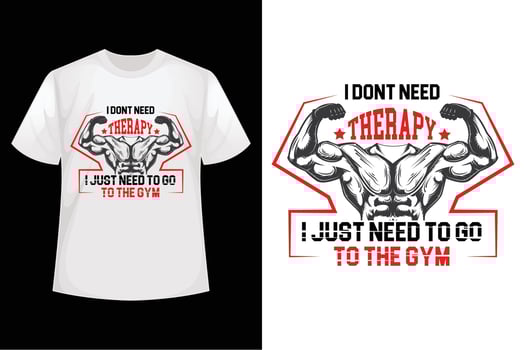 I don't need therapy I just need to go to the GYM - GYM t-shirt design template vector