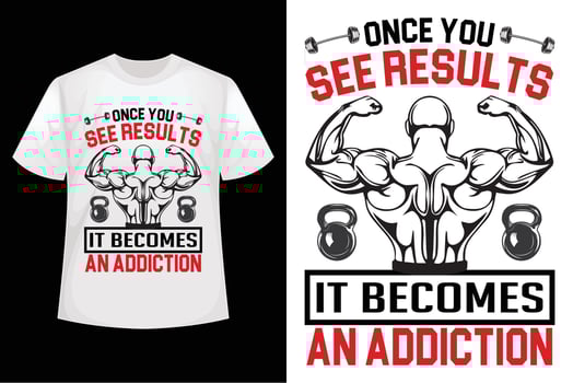 Once you see results It becomes an addiction - GYM t-shirt design template vector