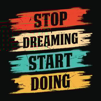 Stop dreaming start doing - Typographic vector t shirt or poster design