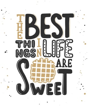 Vector card with hand drawn unique typography design element for greeting cards, decoration, prints, posters. The best things in life are sweet with waffle. Handwritten lettering. Modern calligraphy.