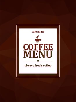 Coffee menu. Always fresh coffee. Menu card on a brown polygonal mosaic background vector