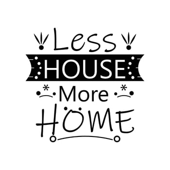 VECTOR LETTERING OF LESS HOUSE MORE HOME