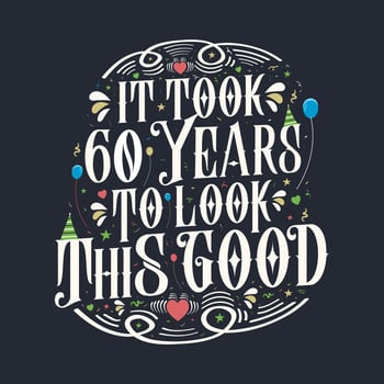 It took 60 years to look this good. 60 Birthday and 60 anniversary celebration Vintage lettering design. vector