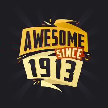 Awesome since 1913. Born in 1913 birthday quote vector design
