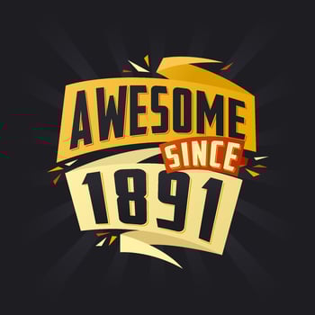 Awesome since 1891. Born in 1891 birthday quote vector design
