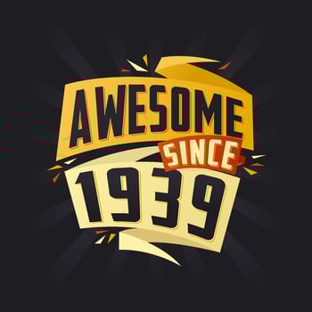 Awesome since 1939. Born in 1939 birthday quote vector design