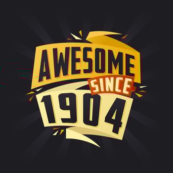Awesome since 1904. Born in 1904 birthday quote vector design