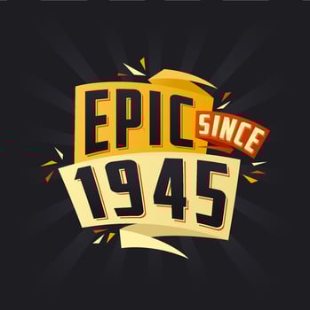Epic since 1945. Born in 1945 birthday quote vector design