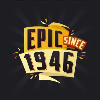 Epic since 1946. Born in 1946 birthday quote vector design