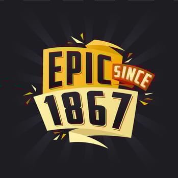 Epic since 1867. Born in 1867 birthday quote vector design