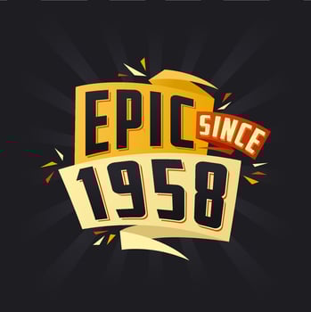 Epic since 1958. Born in 1958 birthday quote vector design