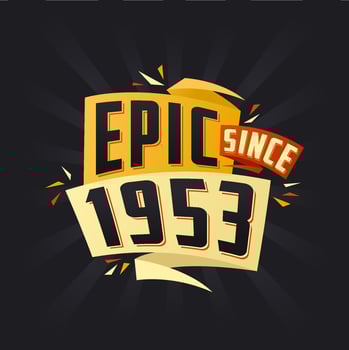 Epic since 1953. Born in 1953 birthday quote vector design