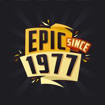 Epic since 1977. Born in 1977 birthday quote vector design