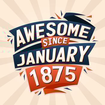 Awesome since January 1875. Born in January 1875 birthday quote vector design