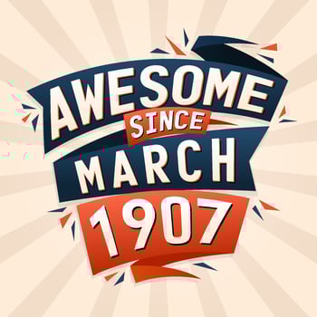 Awesome since March 1907. Born in March 1907 birthday quote vector design