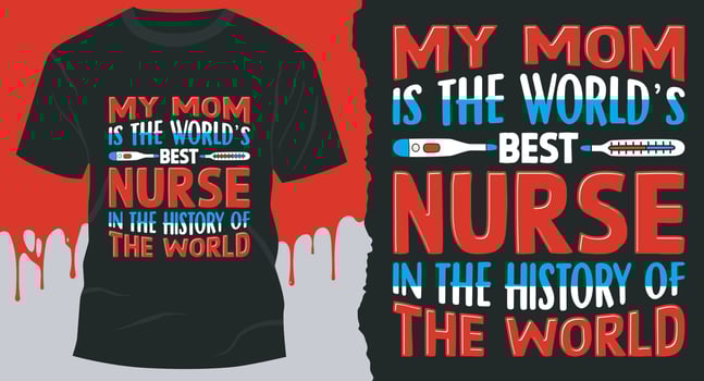 My Mom Is The World's Best Nurse In The History Of The World, Nurse Design for gift cards, banners, vectors, t-shirts, posters, print, etc vector