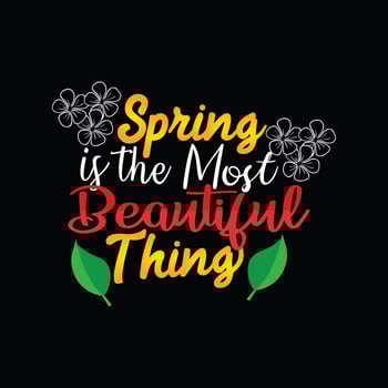 Spring is the Most Beautiful Thing vector t-shirt template. Vector graphics, spring typography design. Can be used for Print mugs, sticker designs, greeting cards, posters, bags, and t-shirts.