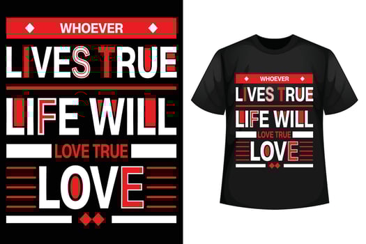 Whoever lives true life will love true love - T-shirt design template vector