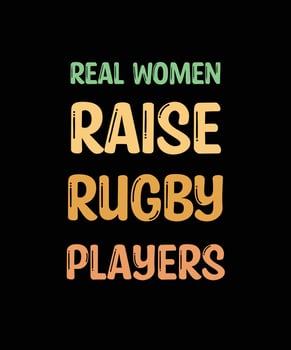 REAL WOMEN RAISE RUGBY PLAYERS. Rugby T-shirt Design. vector