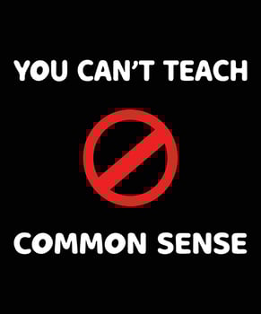 YOU CAN'T TEACH COMMON SENSE T-SHIRT DESIGN vector
