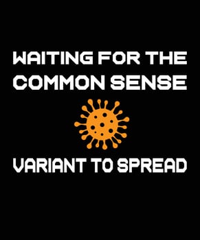 WAITING FOR THE COMMON SENSE VARIANT TO SPREAD T-SHIRT DESIGN vector