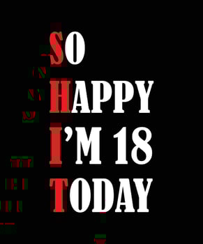 So happy i'm 18 today t-shirt design. vector