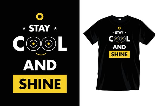 Stay cool and shine. Modern motivational funny typography t shirt design for prints, apparel, vector, art, illustration, typography, poster, template, trendy black tee shirt design. vector