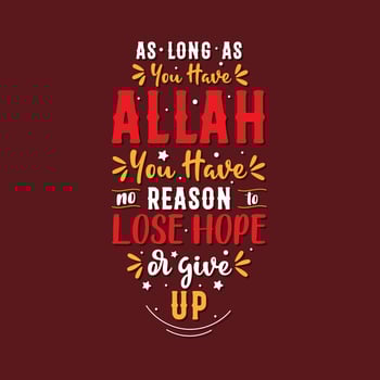 As long as you have Allah you have no reason to lose hope or give up- muslim religion quote lettering design. vector