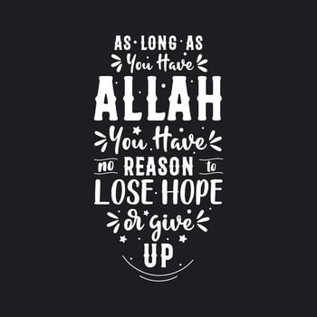 As long as you have Allah you have no reason to lose hope or give up- muslim religion quote lettering design. vector