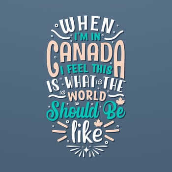 Canada Day quotes lettering design, When I am in Canada I feel this is what the world should be like vector