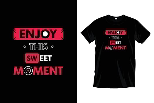 Enjoy this sweet moment. Modern motivational inspirationa typography t shirt design for prints, apparel, vector, art, illustration, typography, poster, template, trendy black tee shirt design. vector
