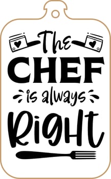 Kitchen apron poster design with cutting board text hand written lettering. Kitchen wall decoration, sign, quote. Cooking kitchen quote saying vector. The chef is always right vector