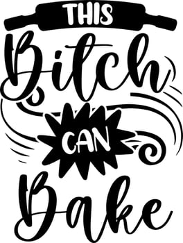 Apron saying print design. Kitchen towels, cooking, baking, chef, funny quote phrase text lettering calligraphy vector. Vintage retro Kitchen decor. this bitch can bake vector