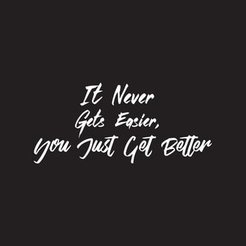 Motivational quote - it never gets easier, you just get better vector