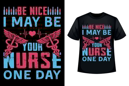 Be nice I may be your nurse one day - Nurse t-shirt design template vector