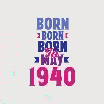 Born in May 1940. Proud 1940 birthday gift tshirt design vector