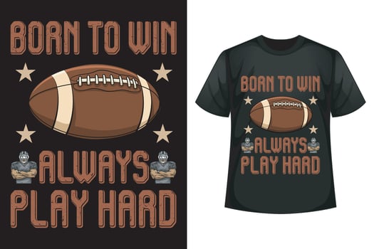 Born to win always play hard - Football t-shirt design template vector