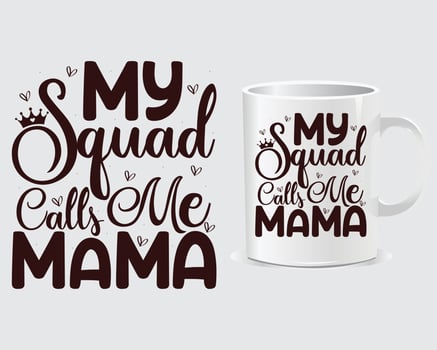 My squad calls me Mama Mother's Day mug design vector, design vector