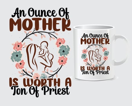 An ounce of mother, Mother's Day mug design vector, design vector