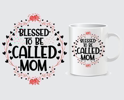 Blessed to be called mom Mother's Day mug design vector, design vector