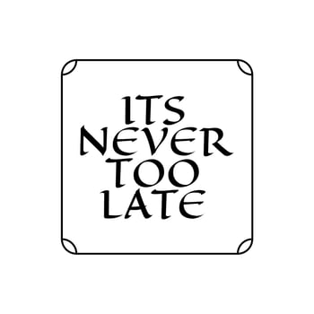 it's never too late . inspirational and motivational quote. free vecor vector