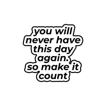 You Will Never Have This Day Again. So Make It Count. Inspiring Creative Motivation Quote Poster Template. Vector Typography Banner Design Concept